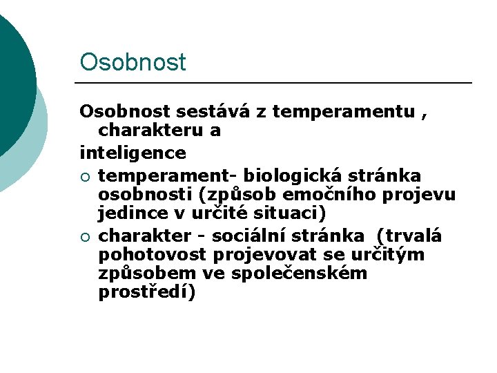 Osobnost sestává z temperamentu , charakteru a inteligence ¡ temperament- biologická stránka osobnosti (způsob