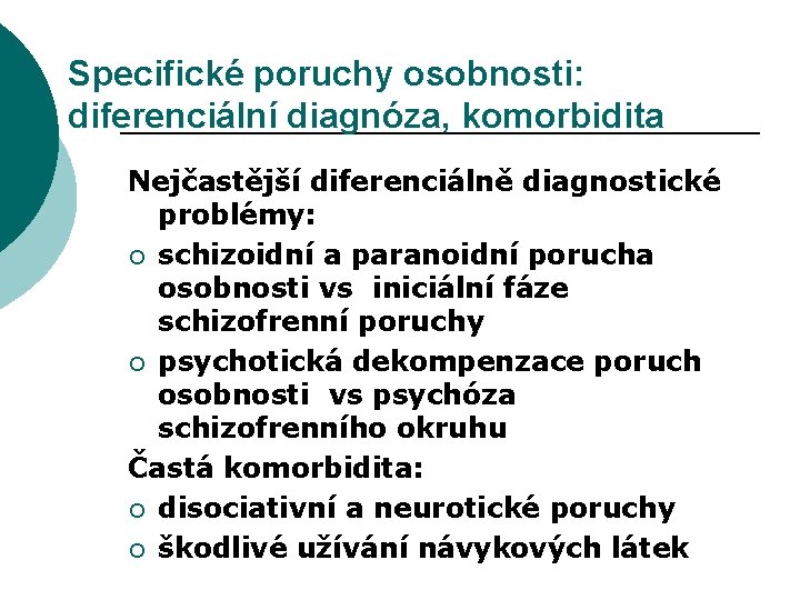 Specifické poruchy osobnosti: diferenciální diagnóza, komorbidita Nejčastější diferenciálně diagnostické problémy: ¡ schizoidní a paranoidní