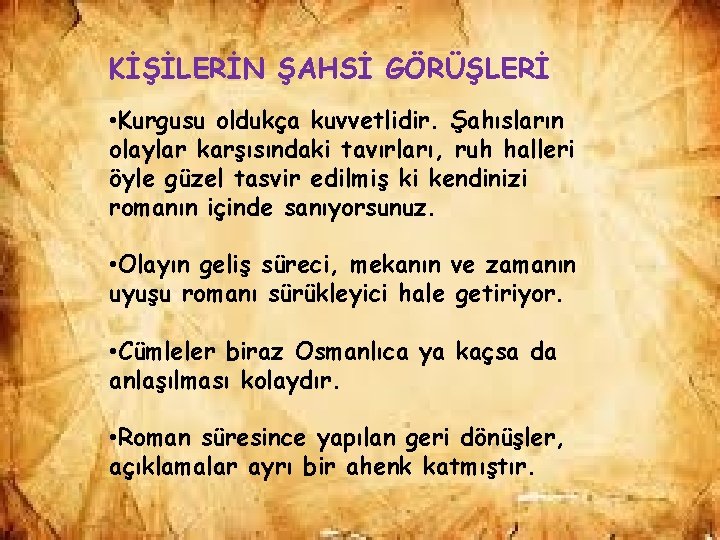 KİŞİLERİN ŞAHSİ GÖRÜŞLERİ • Kurgusu oldukça kuvvetlidir. Şahısların olaylar karşısındaki tavırları, ruh halleri öyle