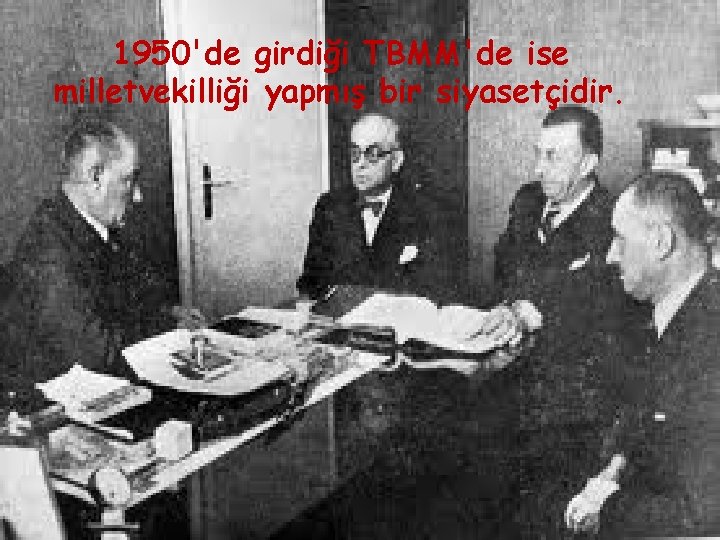 1950'de girdiği TBMM'de ise milletvekilliği yapmış bir siyasetçidir. 