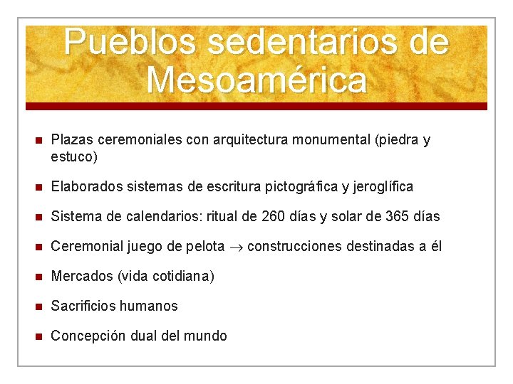 Pueblos sedentarios de Mesoamérica n Plazas ceremoniales con arquitectura monumental (piedra y estuco) n