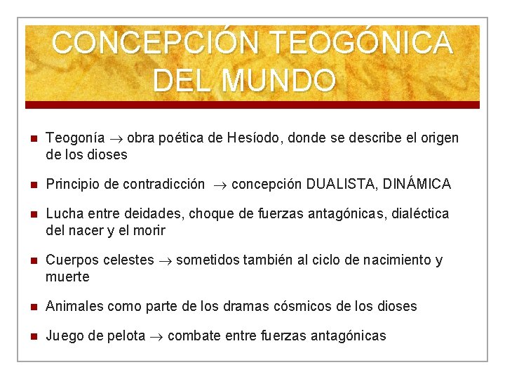 CONCEPCIÓN TEOGÓNICA DEL MUNDO n Teogonía obra poética de Hesíodo, donde se describe el