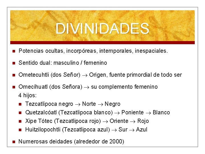 DIVINIDADES n Potencias ocultas, incorpóreas, intemporales, inespaciales. n Sentido dual: masculino / femenino n