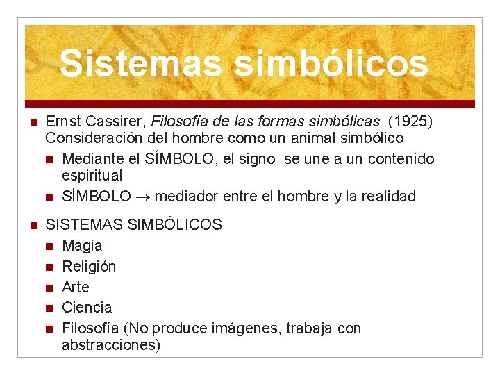 Sistemas simbólicos n Ernst Cassirer, Filosofía de las formas simbólicas (1925) Consideración del hombre
