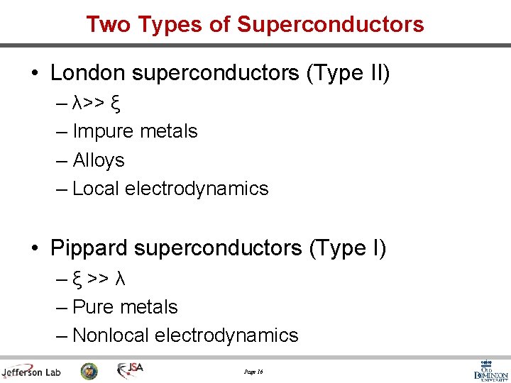 Two Types of Superconductors • London superconductors (Type II) – λ>> ξ – Impure