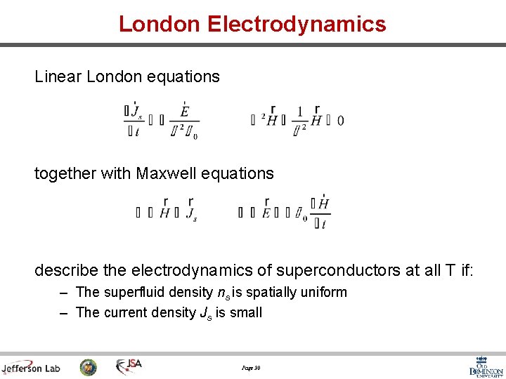 London Electrodynamics Linear London equations together with Maxwell equations describe the electrodynamics of superconductors