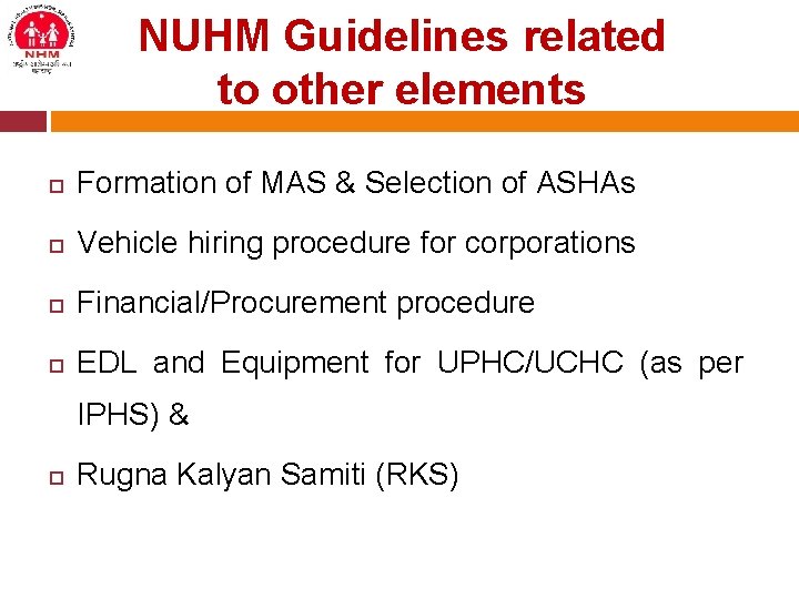 NUHM Guidelines related to other elements Formation of MAS & Selection of ASHAs Vehicle