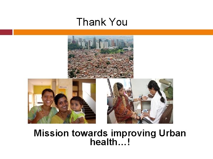 Thank You Mission towards improving Urban health…! 