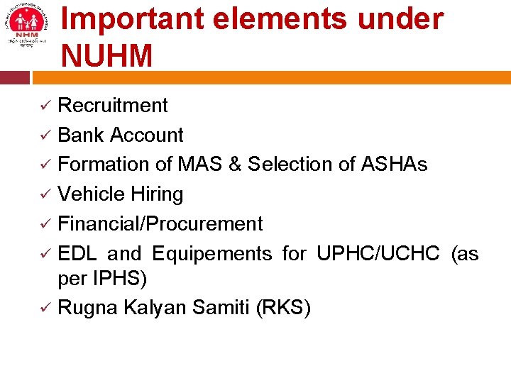 Important elements under NUHM Recruitment ü Bank Account ü Formation of MAS & Selection