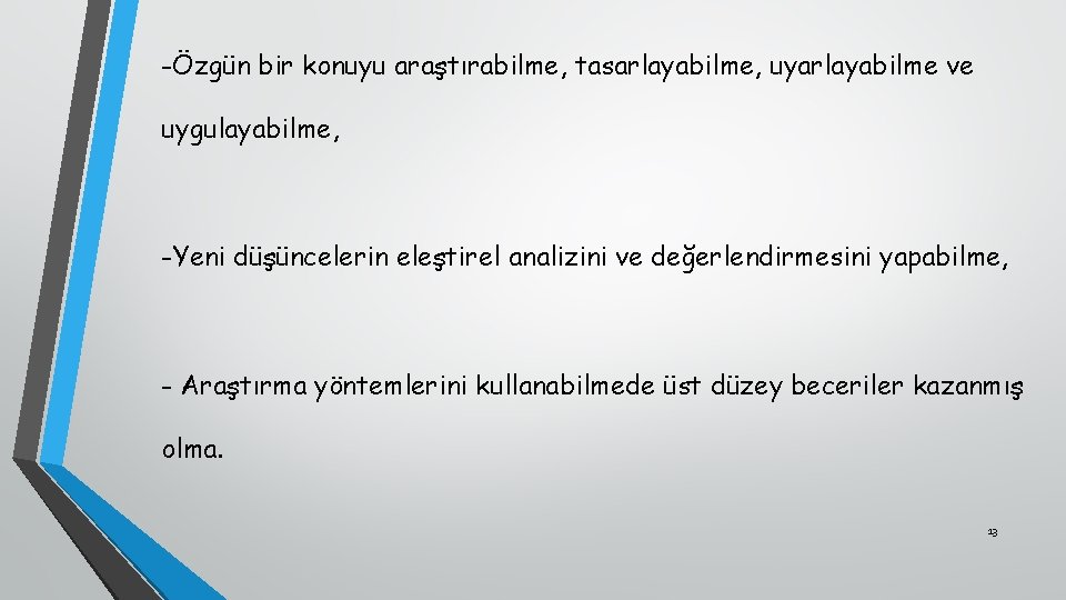 -Özgün bir konuyu araştırabilme, tasarlayabilme, uyarlayabilme ve uygulayabilme, -Yeni düşüncelerin eleştirel analizini ve değerlendirmesini