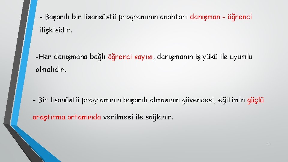 - Başarılı bir lisansüstü programının anahtarı danışman - öğrenci ilişkisidir. -Her danışmana bağlı öğrenci