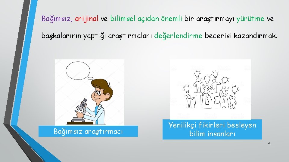 Bağımsız, orijinal ve bilimsel açıdan önemli bir araştırmayı yürütme ve başkalarının yaptığı araştırmaları değerlendirme