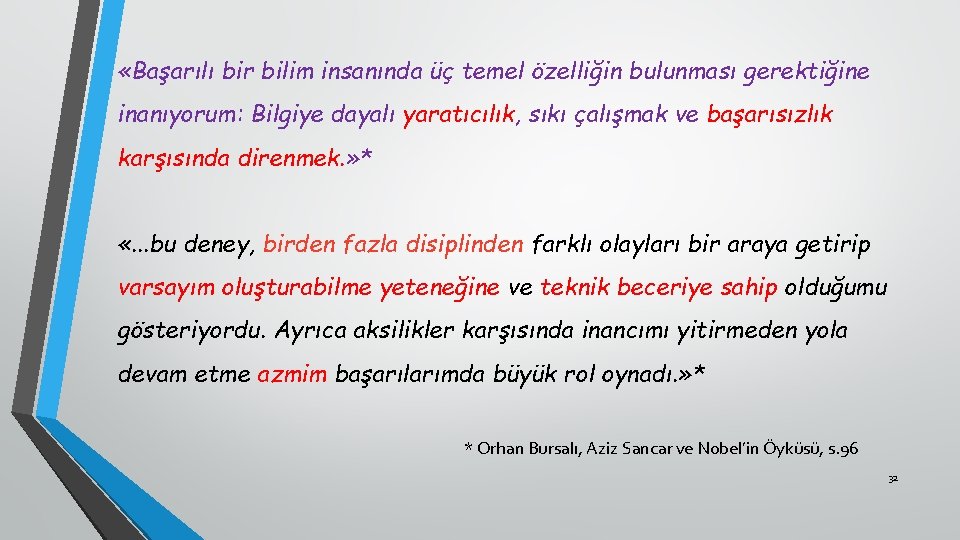  «Başarılı bir bilim insanında üç temel özelliğin bulunması gerektiğine inanıyorum: Bilgiye dayalı yaratıcılık,