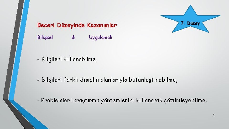 Beceri Düzeyinde Kazanımlar Bilişsel & 7. Düzey Uygulamalı - Bilgileri kullanabilme, - Bilgileri farklı