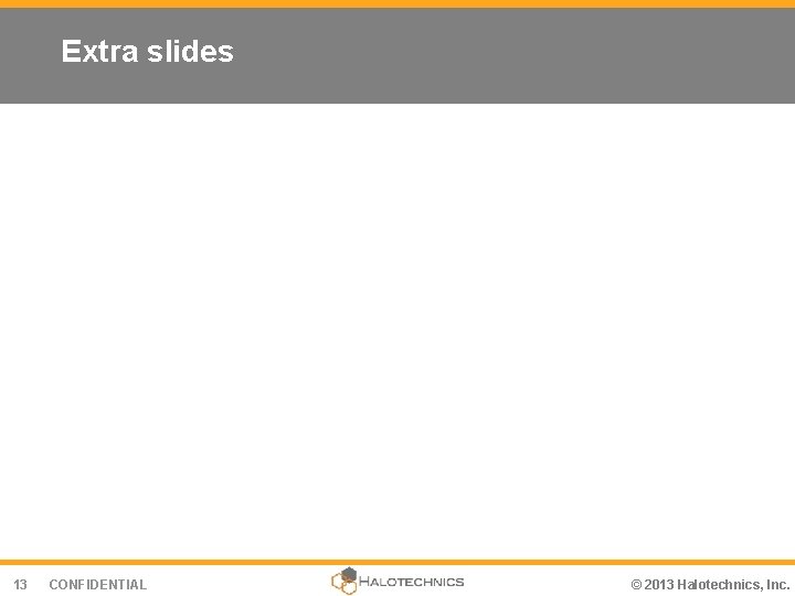 Extra slides 13 CONFIDENTIAL © 2013 Halotechnics, Inc. 