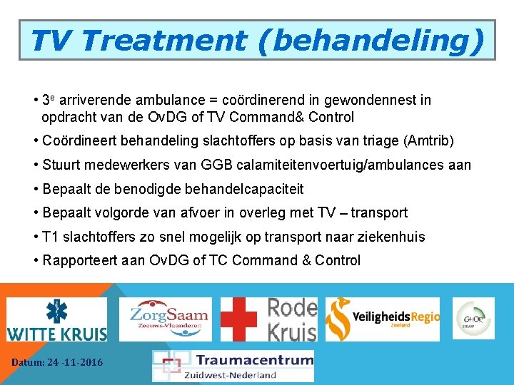 TV Treatment (behandeling) • 3 e arriverende ambulance = coördinerend in gewondennest in opdracht