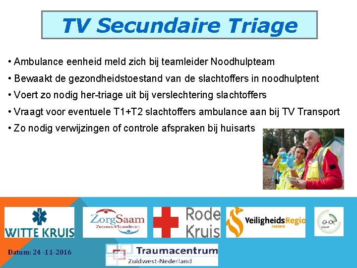 TV Secundaire Triage • Ambulance eenheid meld zich bij teamleider Noodhulpteam • Bewaakt de