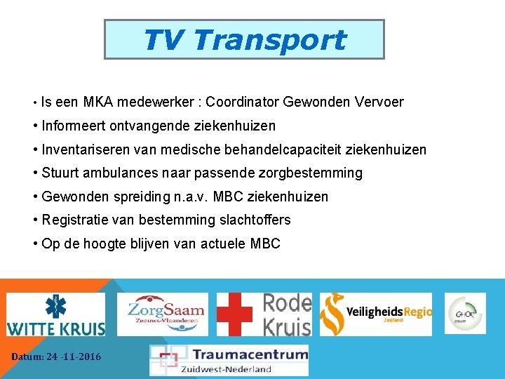 TV Transport • Is een MKA medewerker : Coordinator Gewonden Vervoer • Informeert ontvangende