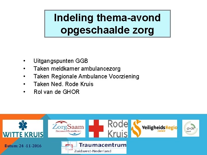 Indeling thema-avond opgeschaalde zorg • • • Uitgangspunten GGB Taken meldkamer ambulancezorg Taken Regionale