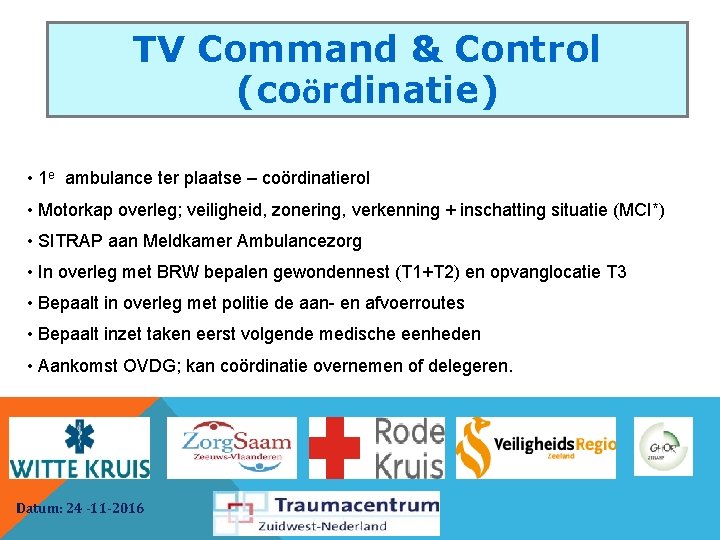 TV Command & Control (coördinatie) • 1 e ambulance ter plaatse – coördinatierol •