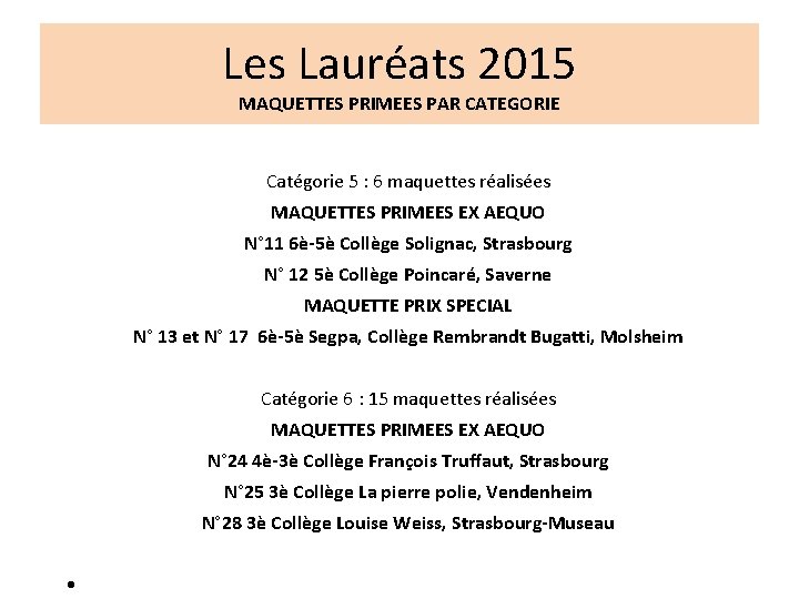 Les Lauréats 2015 MAQUETTES PRIMEES PAR CATEGORIE Catégorie 5 : 6 maquettes réalisées MAQUETTES