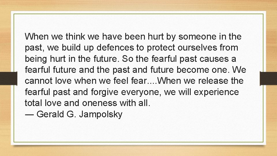 When we think we have been hurt by someone in the past, we build