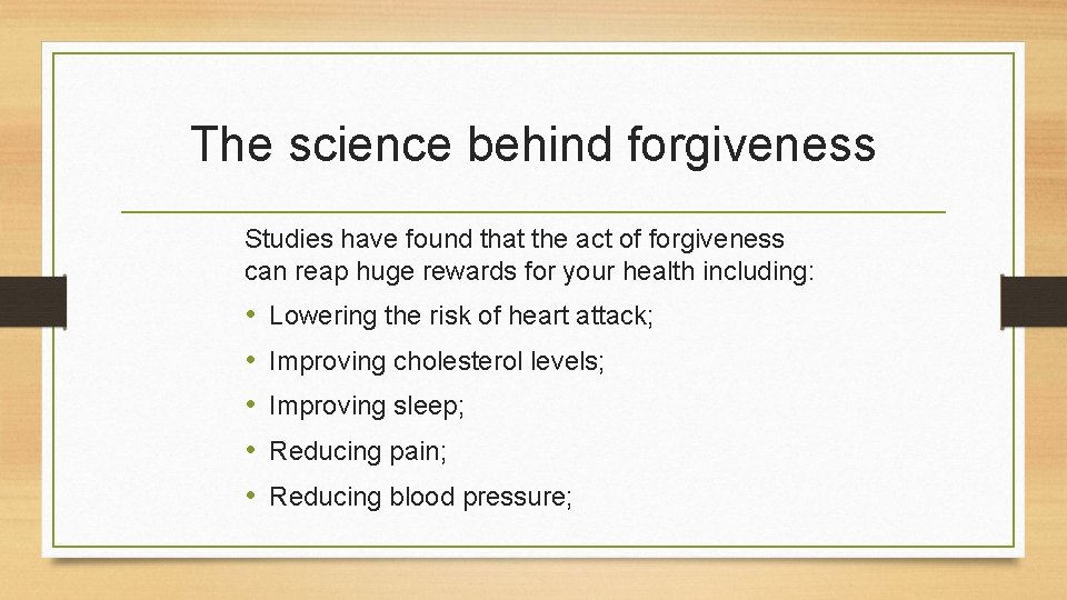 The science behind forgiveness Studies have found that the act of forgiveness can reap