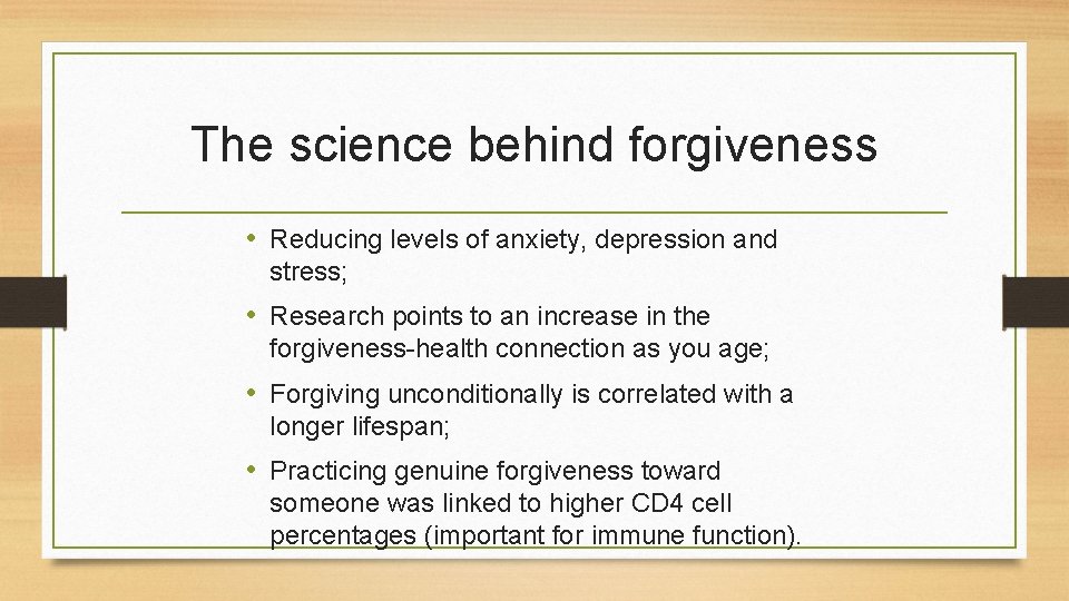 The science behind forgiveness • Reducing levels of anxiety, depression and stress; • Research