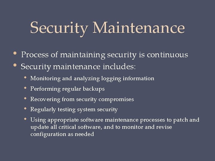 Security Maintenance • • Process of maintaining security is continuous Security maintenance includes: •