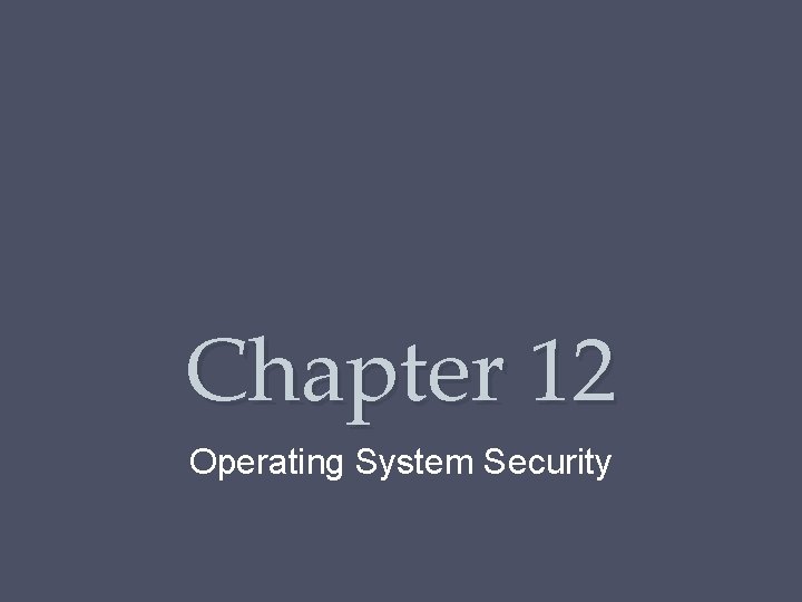 Chapter 12 Operating System Security 