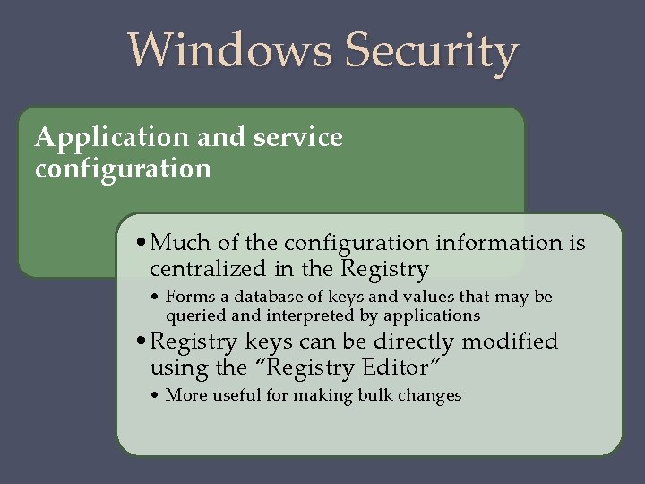 Windows Security Application and service configuration • Much of the configuration information is centralized