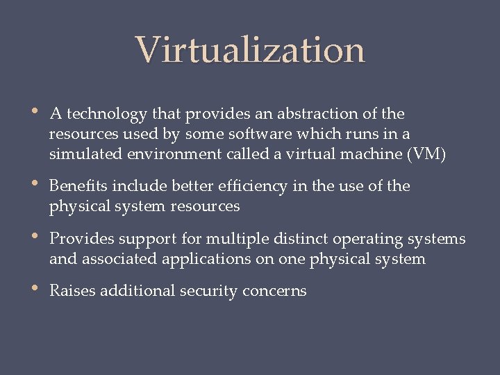 Virtualization • A technology that provides an abstraction of the resources used by some