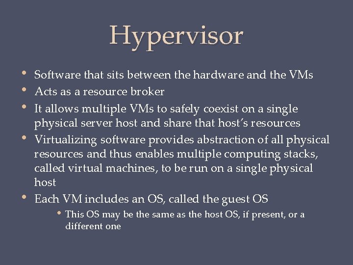 Hypervisor • • • Software that sits between the hardware and the VMs Acts