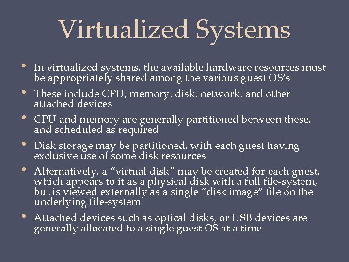 Virtualized Systems • • • In virtualized systems, the available hardware resources must be