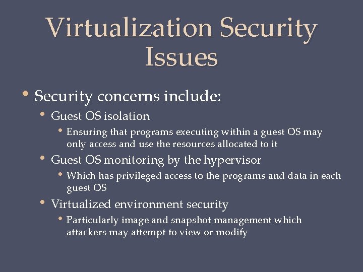 Virtualization Security Issues • Security concerns include: • • • Guest OS isolation •