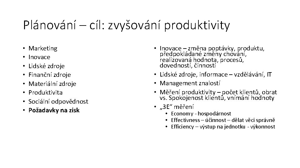 Plánování – cíl: zvyšování produktivity • • Marketing Inovace Lidské zdroje Finanční zdroje Materiální