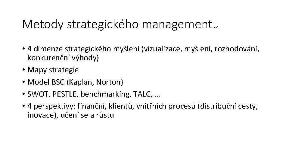 Metody strategického managementu • 4 dimenze strategického myšlení (vizualizace, myšlení, rozhodování, konkurenční výhody) •