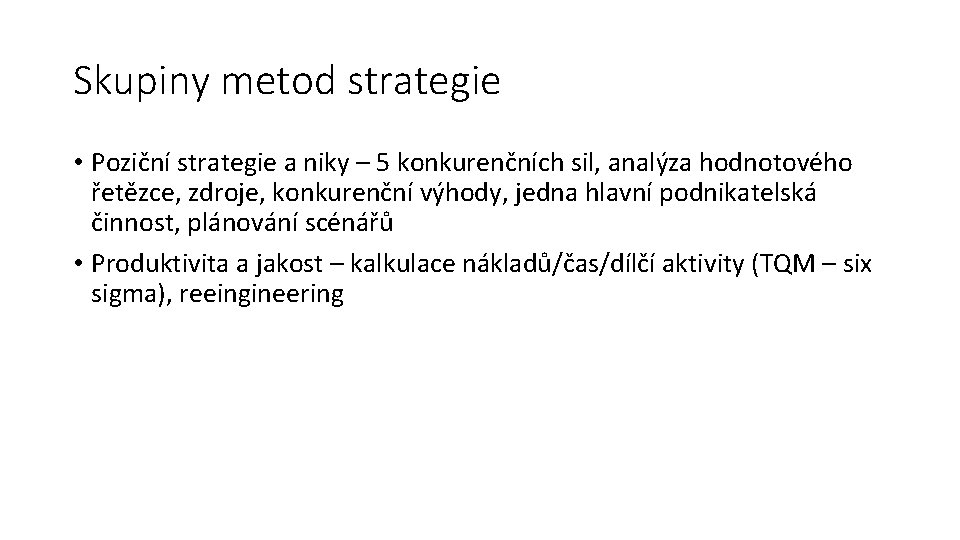 Skupiny metod strategie • Poziční strategie a niky – 5 konkurenčních sil, analýza hodnotového