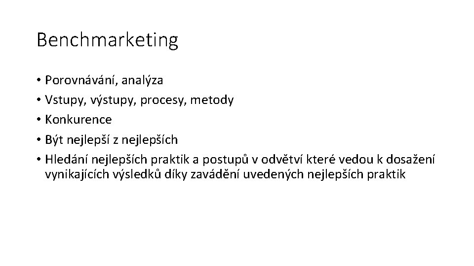 Benchmarketing • Porovnávání, analýza • Vstupy, výstupy, procesy, metody • Konkurence • Být nejlepší