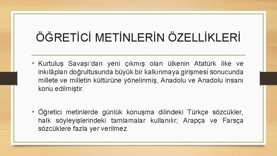 ÖĞRETİCİ METİNLERİN ÖZELLİKLERİ • Kurtuluş Savaşı’dan yeni çıkmış olan ülkenin Atatürk ilke ve inkılâpları