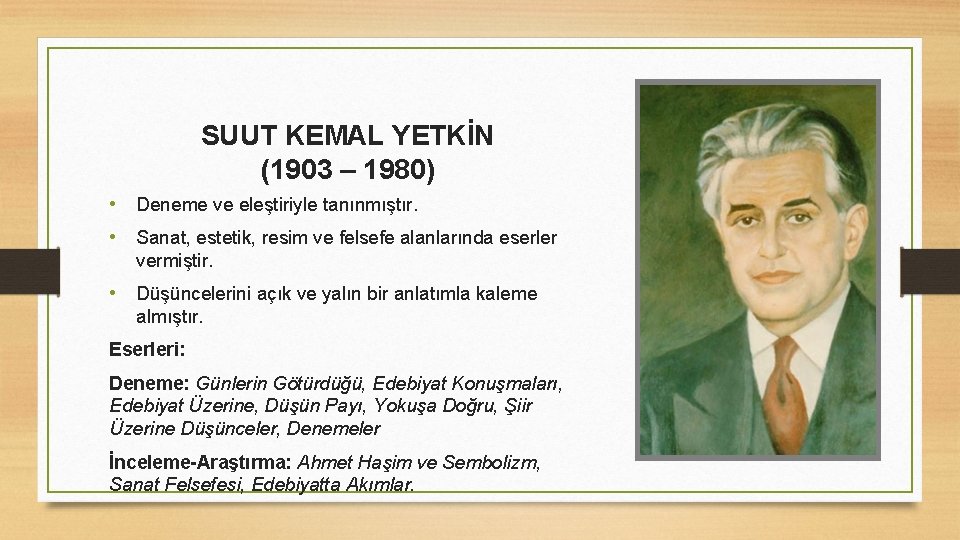 SUUT KEMAL YETKİN (1903 – 1980) • Deneme ve eleştiriyle tanınmıştır. • Sanat, estetik,