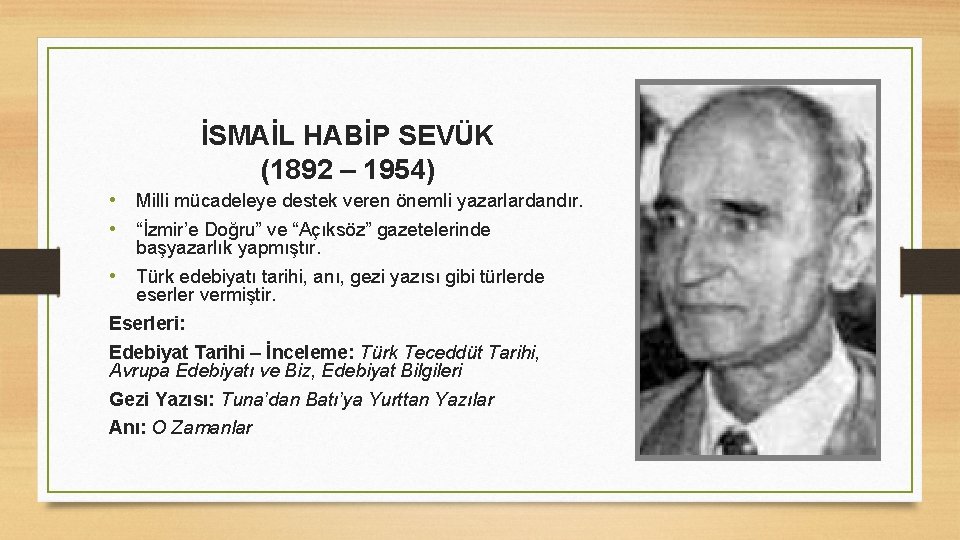 İSMAİL HABİP SEVÜK (1892 – 1954) • Milli mücadeleye destek veren önemli yazarlardandır. •