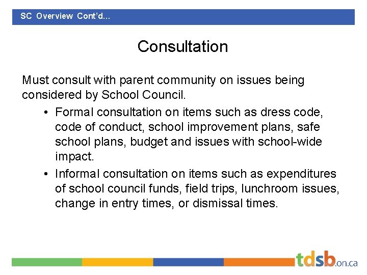 SC Overview Cont’d… Consultation Must consult with parent community on issues being considered by