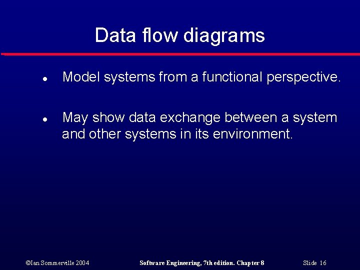 Data flow diagrams l l Model systems from a functional perspective. May show data