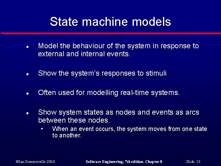 State machine models l Model the behaviour of the system in response to external
