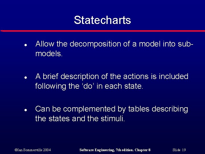 Statecharts l l l Allow the decomposition of a model into submodels. A brief