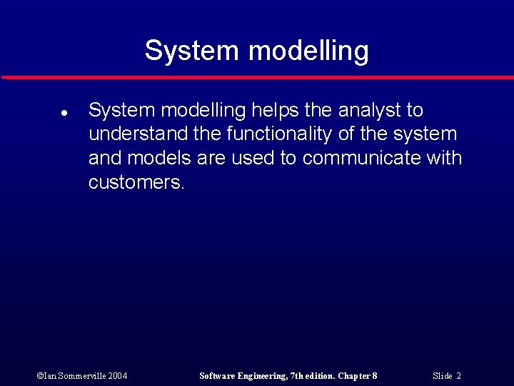 System modelling l System modelling helps the analyst to understand the functionality of the