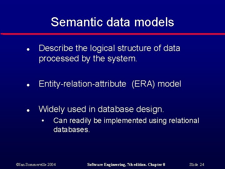 Semantic data models l Describe the logical structure of data processed by the system.