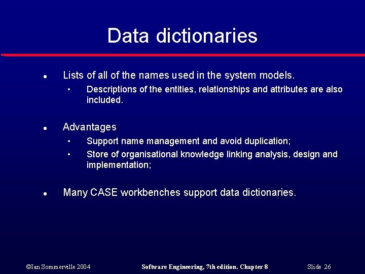 Data dictionaries l Lists of all of the names used in the system models.