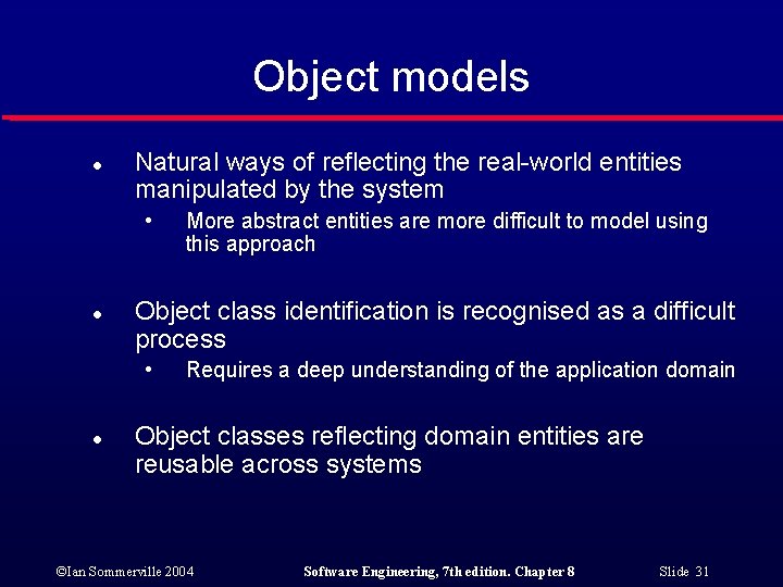 Object models l Natural ways of reflecting the real-world entities manipulated by the system